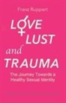 Franz Ruppert, Vivian Broughton - Love Lust and Trauma