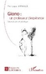 Philippe Arnaud - Giono : un professeur d'espérance