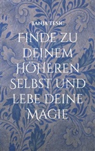 Tanja Tesic - Finde zu deinem höheren Selbst und lebe deine Magie