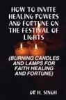 H. Singh - HOW TO INVITE HEALING POWERS AND FORTUNE ON THE FESTIVAL OF LIGHTS