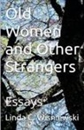 Linda C. Wisniewski - Old Women and Other Strangers