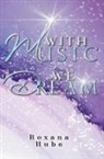 Roxana Hube - With Music We Dream