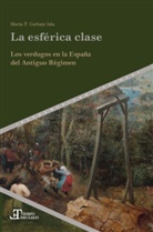 María F Carbajo Isla, María F. Carbajo Isla - La esférica clase : los verdugos en la España del Antiguo Régimen