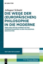 Arbogast Schmitt - Die Wege der (europäischen) Philosophie in die Moderne