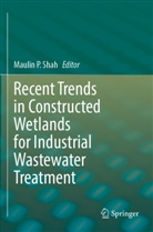 Maulin P Shah, Maulin P. Shah - Recent Trends in Constructed Wetlands for Industrial Wastewater Treatment