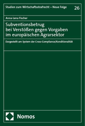 Anna-Lena Fischer - Subventionsbetrug bei Verstößen gegen Vorgaben im europäischen Agrarsektor - Dargestellt am System der Cross-Compliance/Konditionalität