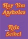 Kyle Seibel, Kyle Seibel - Hey You Assholes