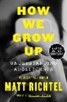 Matt Richtel - How We Grow Up