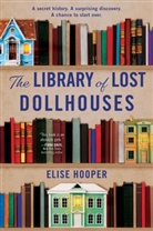 Elise Hooper - The Library of Lost Dollhouses