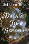 Rebecca Ross, Ross Rebecca - Dreams Lie Beneath