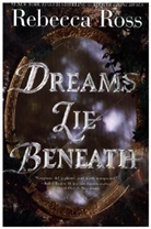 Rebecca Ross, Ross Rebecca - Dreams Lie Beneath