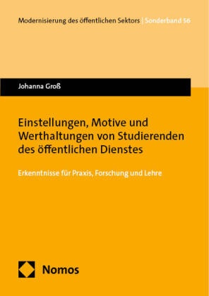 Johanna Groß - Einstellungen, Motive und Werthaltungen von Studierenden des öffentlichen Dienstes - Erkenntnisse für Praxis, Forschung und Lehre