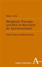 Marko J Fuchs, Marko J. Fuchs - Metaphysik, Theologie und Ethik im Naturrecht der 'Epochenschwelle'