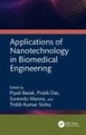 Piyali Das Basak, Piyali Basak, Pratik Das, Suvendu Manna, Tridib Sinha, Tridib Kumar Sinha - Applications of Nanotechnology in Biomedical Engineering