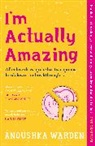 Anoushka Warden - I'm Actually Amazing
