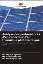 Dr. Yogesh Agrawal, Yogesh Agrawal, Anirudh Mishra, Mr. Anirudh Mishra, Anil Singh Yadav, Dr. Anil Singh Yadav - Analyse des performances d'un collecteur d'air thermique photovoltaïque
