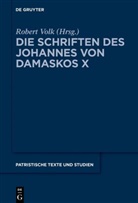 Robert Volk - Johannes von Damaskos: Die Schriften - Band 10: Die Schriften des Johannes von Damaskos X