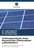 Dr Yogesh Agrawal, Dr. Yogesh Agrawal, Yogesh Agrawal, Anirudh Mishra, Mr Anirudh Mishra, Mr. Anirudh Mishra... - Leistungsanalyse eines thermischen Photovoltaik-Luftkollektors
