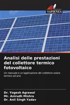 Dr. Yogesh Agrawal, Yogesh Agrawal, Anirudh Mishra, Mr. Anirudh Mishra, Anil Singh Yadav, Dr. Anil Singh Yadav - Analisi delle prestazioni del collettore termico fotovoltaico