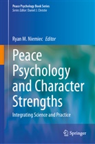 Ryan M Niemiec, Ryan M. Niemiec - Peace Psychology and Character Strengths