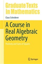 Claus Scheiderer - A Course in Real Algebraic Geometry