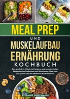 Stefanie Hoffmann - Meal Prep und Muskelaufbau Ernährung Kochbuch