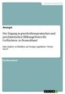 Anonymous - Der Zugang zu psychotherapeutischen und psychiatrischen Hilfsangeboten für Geflüchtete in Deutschland