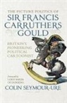 Mark Bryant, Bryant Mark, Colin Seymour-Ure, Seymour-Ure Colin, Bryant Mark - Picture Politics of Sir Francis Carruthers Gould