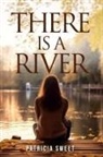 Patricia Sweet - There is a River