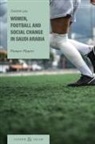 Charlotte Lysa - Women, Football and Social Change in Saudi Arabia