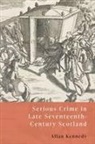 Allan D Kennedy, Allan D. Kennedy - Serious Crime in Late-Seventeenth-Century Scotland