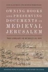 Said Aljoumani, Said Hirschler Aljoumani, Konrad Hirschler - Owning Books and Preserving Documents in Medieval Jerusalem