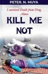 Peter N Muya - Kill Me Not