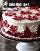 Kelly Johnson - 50 Canadian Cake Recipes for Home