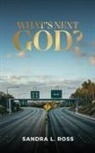 Sandra L. Ross - What's Next God?