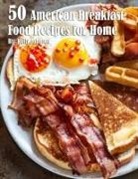 Kelly Johnson - 50 American Breakfast Food Recipes for Home