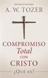 A. W. Tozer - Compromiso total con Cristo