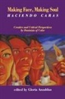 Gloria Anzaldúa, Gloria Anzaldúa - Making Face, Making Soul/Haciendo Caras