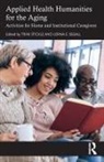 Trini Segall Stickle, Lorna E. Segall, Trini Stickle - Applied Health Humanities for the Aging