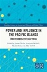 Joanne (Australian National University Wallis, Henrietta McNeill, Michael Rose, Alan Tidwell, Tidwell Alan, Joanne Wallis... - Power and Influence in the Pacific Islands