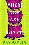 Ray Nayler, Nayler Ray - Where the Axe is Buried