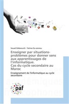 Souad Eddarouich, Fatima Ou-zennou - Enseigner par situations-problèmes pour donner sens aux apprentissages de l'informatique. Cas du cycle secondaire au Maroc