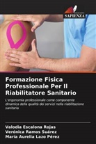 Valodia Escalona Rojas, María Aurelia Lazo Pérez, Verónica Ramos Suárez - Formazione Fisica Professionale Per Il Riabilitatore Sanitario