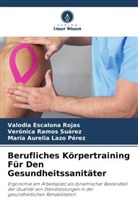 Valodia Escalona Rojas, Laz, María Aurelia Lazo Pérez, Verónica Ramos Suárez - Berufliches Körpertraining Für Den Gesundheitssanitäter