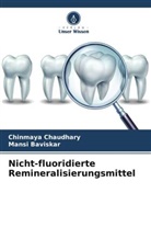 Mansi Baviskar, Chinmaya Chaudhary - Nicht-fluoridierte Remineralisierungsmittel