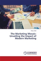 Ruby Jindal - The Marketing Mosaic: Unveiling the Impact of Modern Marketing