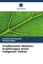 Richard Adjei, Samuel Adu-Gyamfi - Traditionelle Medizin: Erzählungen eines indigenen Volkes