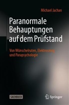 Michael Jachan - Paranormale Behauptungen auf dem Prüfstand