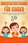 Emma Lavie - Konzentrationstraining für Kinder - Der praxisnahe Leitfaden inkl. genialer Übungen: Wie Sie die Blockaden Ihres Kindes ganz einfach lösen und die Aufmerksamkeit & Konzentration optimal fördern
