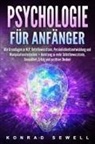 Konrad Sewell - Psychologie f&uuml;r Anf&auml;nger: Alle Grundlagen zu NLP, Unterbewusstsein, Pers&ouml;nlichkeitsentwicklung und Manipulationstechniken +Anleitung zu mehr Selbstbewusstsein, Gesundheit, Erfolg und positives Denken